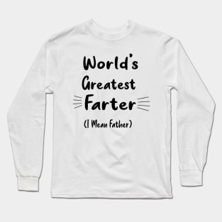 Funny Fathers Day , World's Greatest Farter (I Mean Father). Birthday Mug for Dad, Father's Day Gift from Son. Dad Tshirt from daughter. Long Sleeve T-Shirt